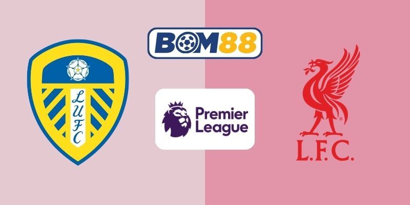 BOM88 Soi kèo Leeds vs Liverpool 00h30 ngày 07/12/2025 - Premier League