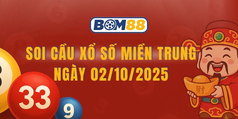 BOM88 Soi cầu XSMT ngày 02/10/2025 - Bắt cặp lô đề đẹp hôm nay