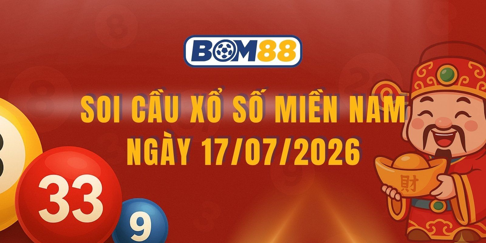 BOM88 Soi cầu XSMN ngày 17/07/2026 - Soi cầu miền Nam số đẹp hôm nay