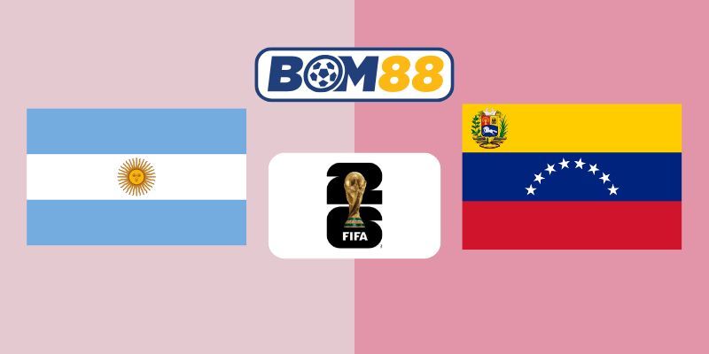 BOM88 Soi kèo Argentina vs Venezuela 06h30 ngày 05/09/2025 - Vòng Loại World Cup